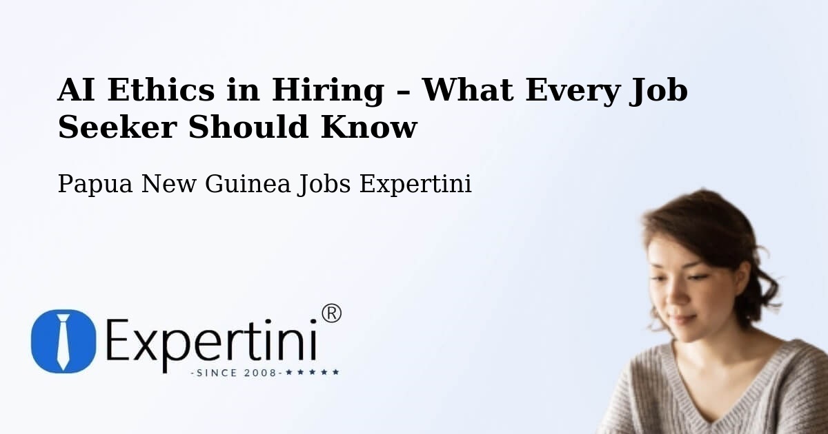 AI Ethics in Recruitment & Hiring – Nawae - Nawae, Papua New Guinea Jobs Expertini