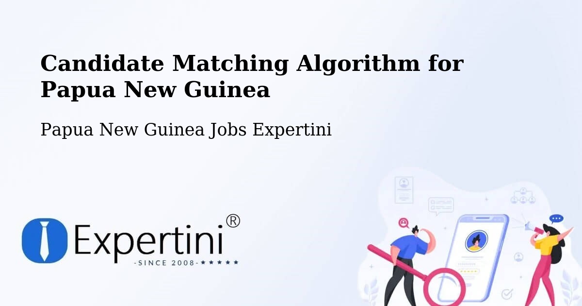 Candidate Matching Algorithm Overview – Nawae - Papua New Guinea Jobs Expertini