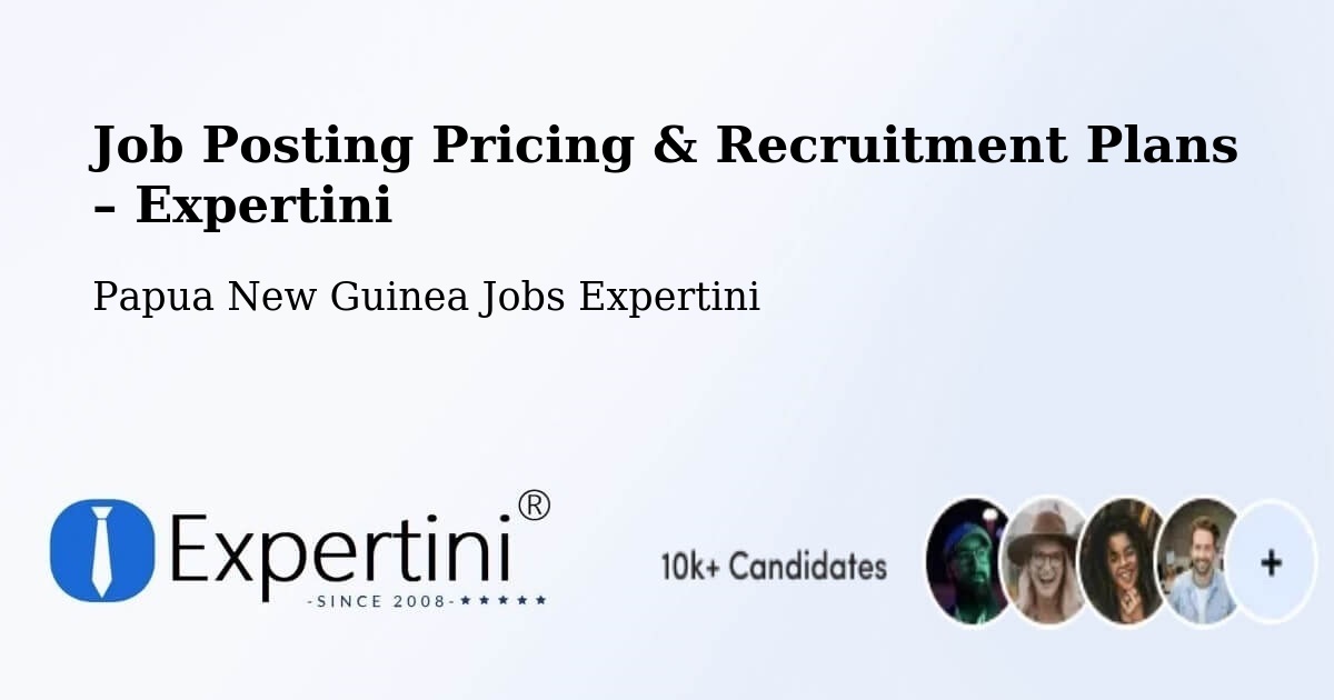 Job Posting Pricing & Recruitment Plans – Nawae - Nawae, Papua New Guinea Jobs Expertini
